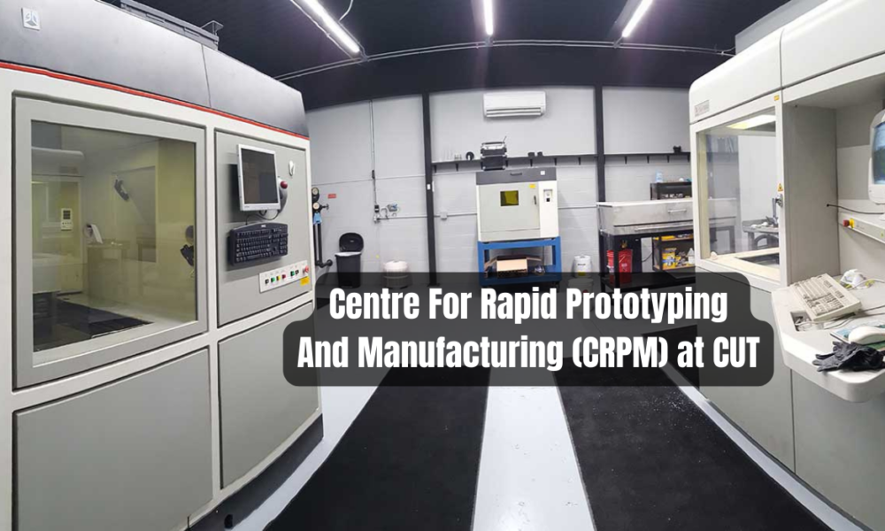 Centre For Rapid Prototyping And Manufacturing (CRPM) at CUT