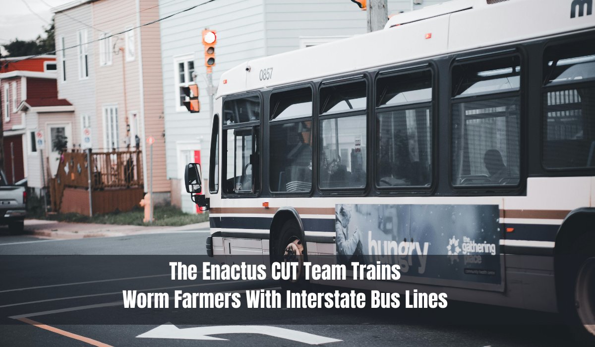 The Enactus CUT Team Trains Worm Farmers With Interstate Bus Lines