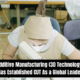 Additive Manufacturing (3D Technology) Has Established CUT As a Global Leader