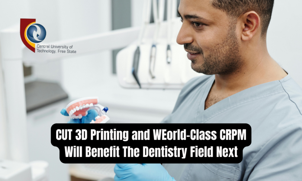 CUT 3D Printing and WEorld-Class CRPM Will Benefit The Dentistry Field Next